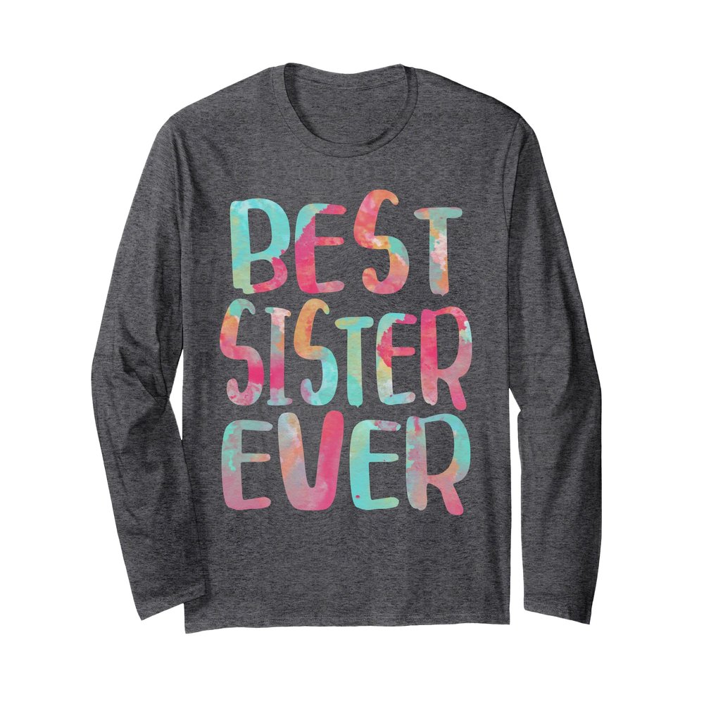 Best Sister Ever Shirt Women Mothers Day Long Sleeve T-Shirt