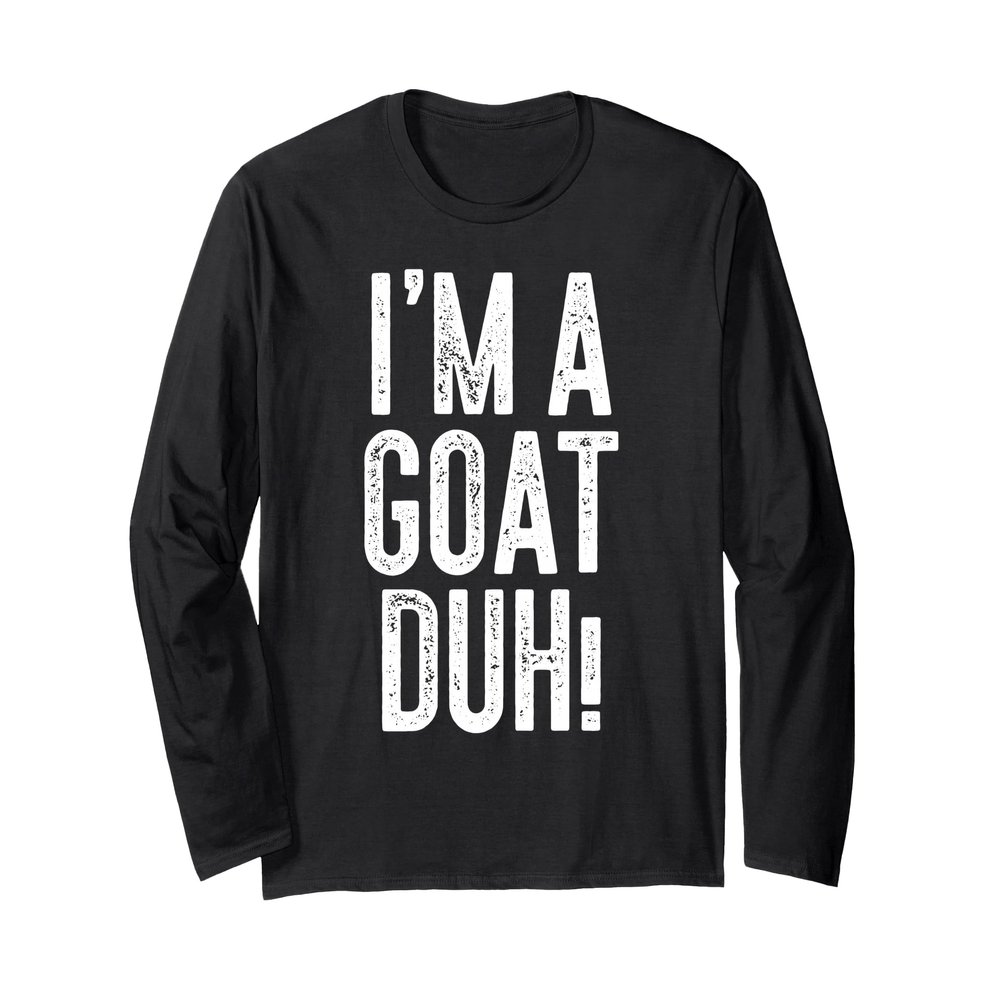 I'm A Goat Duh! Shirt Adult Kids Men Women Goat Costume Long Sleeve T-Shirt