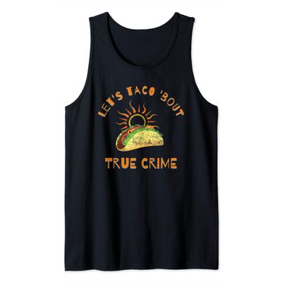 Let's Taco 'Bout True Crime Funny True Crime Junkie Tank Top