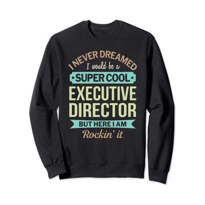 Executive Director Gift Funny Appreciation Sweatshirt