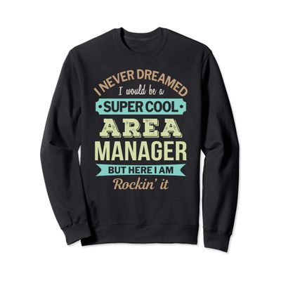 Area Manager Gift Funny Appreciation Sweatshirt