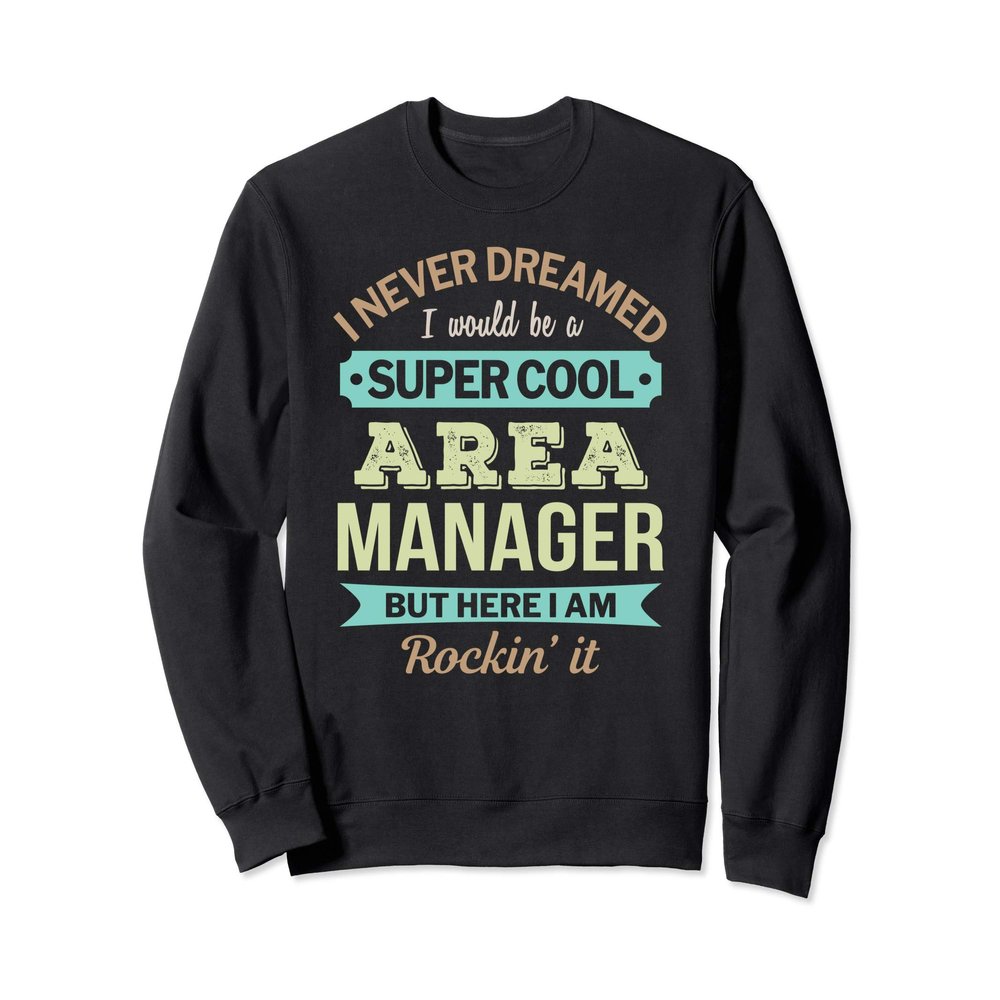 Area Manager Gift Funny Appreciation Sweatshirt