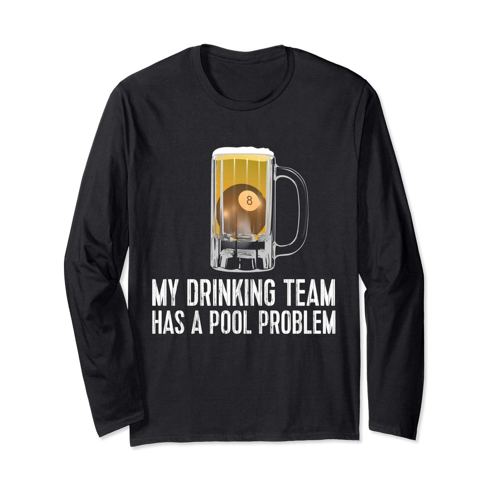 Funny Bar Drinking Pool Team Beer Pool Problem Long Sleeve T-Shirt