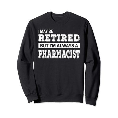 Retired Pharmacist Gift Funny Retirement Sweatshirt