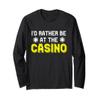 I'd Rather Be At the Casino Long Sleeve T-Shirt view 1