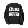 Retired Correctional Nurse Gift Funny Retirement Sweatshirt view 1
