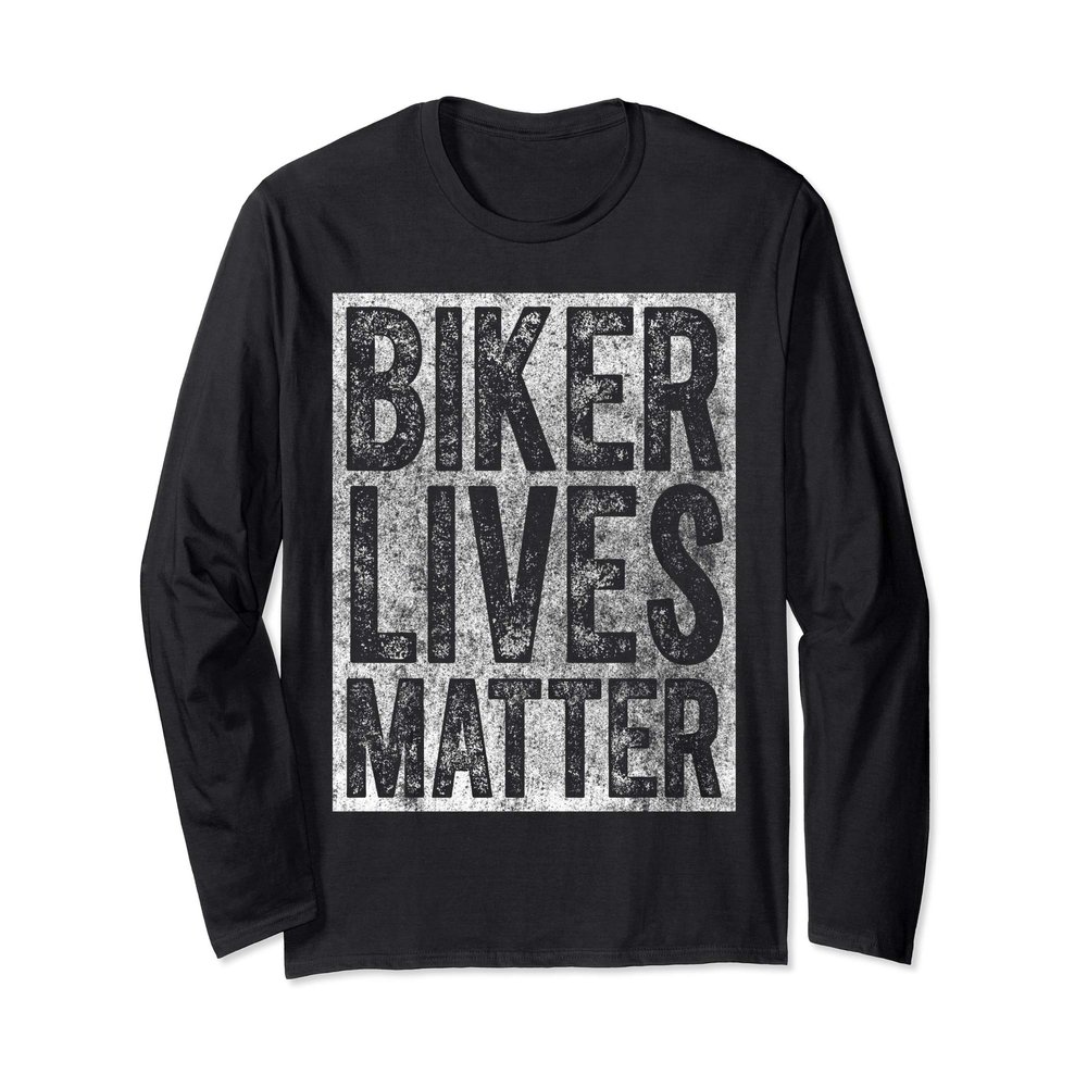 Motorcycle Biker Rider Funny Gift Biker Lives Matter Long Sleeve T-Shirt
