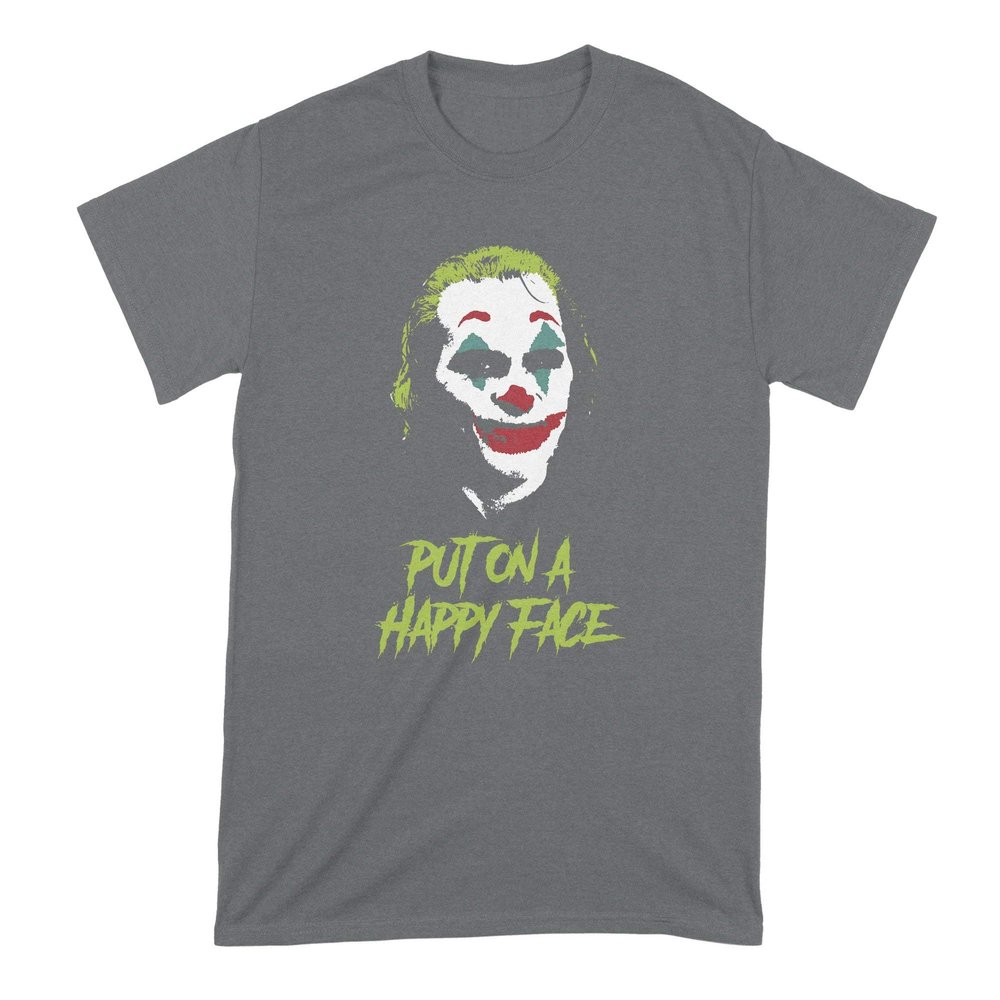 Joker Put on a Happy Face Tshirt Joker Joaquin Shirt Phoenix T Shirt Dark Heather