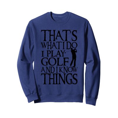 I Play Golf And Know Things Design Funny Golf Quote Sweatshirt