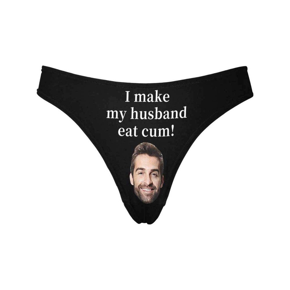 Personalized Face Thong I Make My Husband Eat Cum Custom Face Underpants Printed with Photo XS