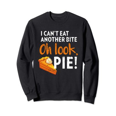 I Can't Eat Another Bite, Oh Look Pie Vintage Thanksgiving Sweatshirt