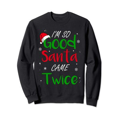 I'm So Good Santa Came Twice Funny Christmas Adult Gift Sweatshirt