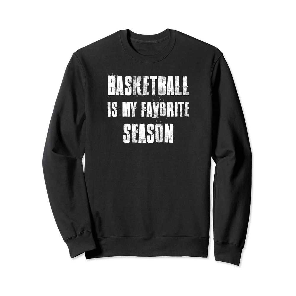 Basketball Is My Favorite Season Basketball Lovers Sweatshirt