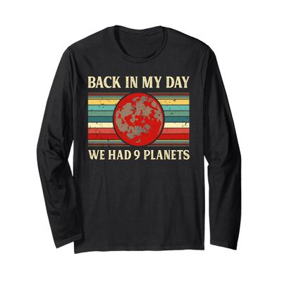 Back in My Day we Had 9 Planets Pluto Space Science Long Sleeve T-Shirt