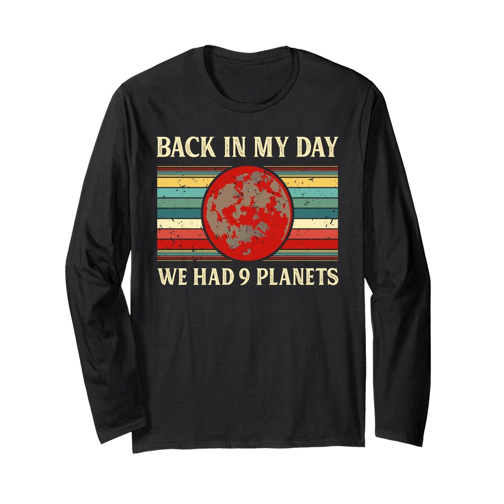 Back in My Day we Had 9 Planets Pluto Space Science Long Sleeve T-Shirt