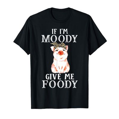 If I'm Moody Give Me Foody Pig Leopart T-Shirt