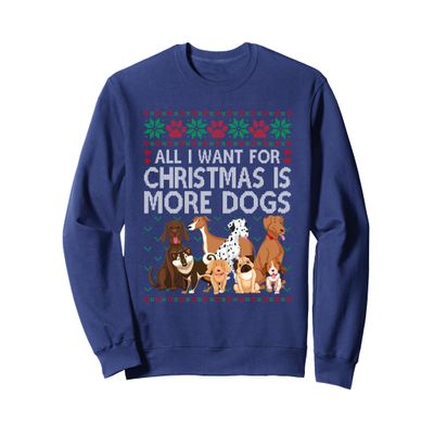 All I Want For Christmas Is More Dogs Ugly Xmas Sweater Gift Sweatshirt