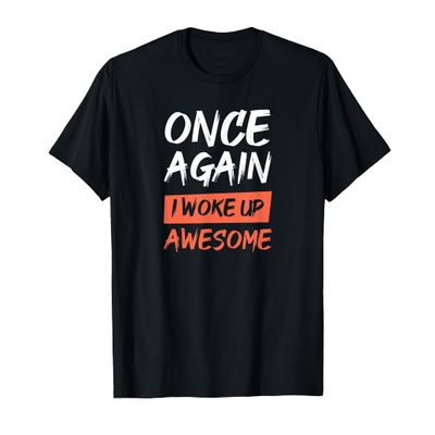 Once again I woke up awesome funny quote T-Shirt
