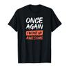 Once again I woke up awesome funny quote T-Shirt view 1