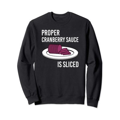 Canned Cranberry Sauce is Right Jellied and Sliced Sweatshirt