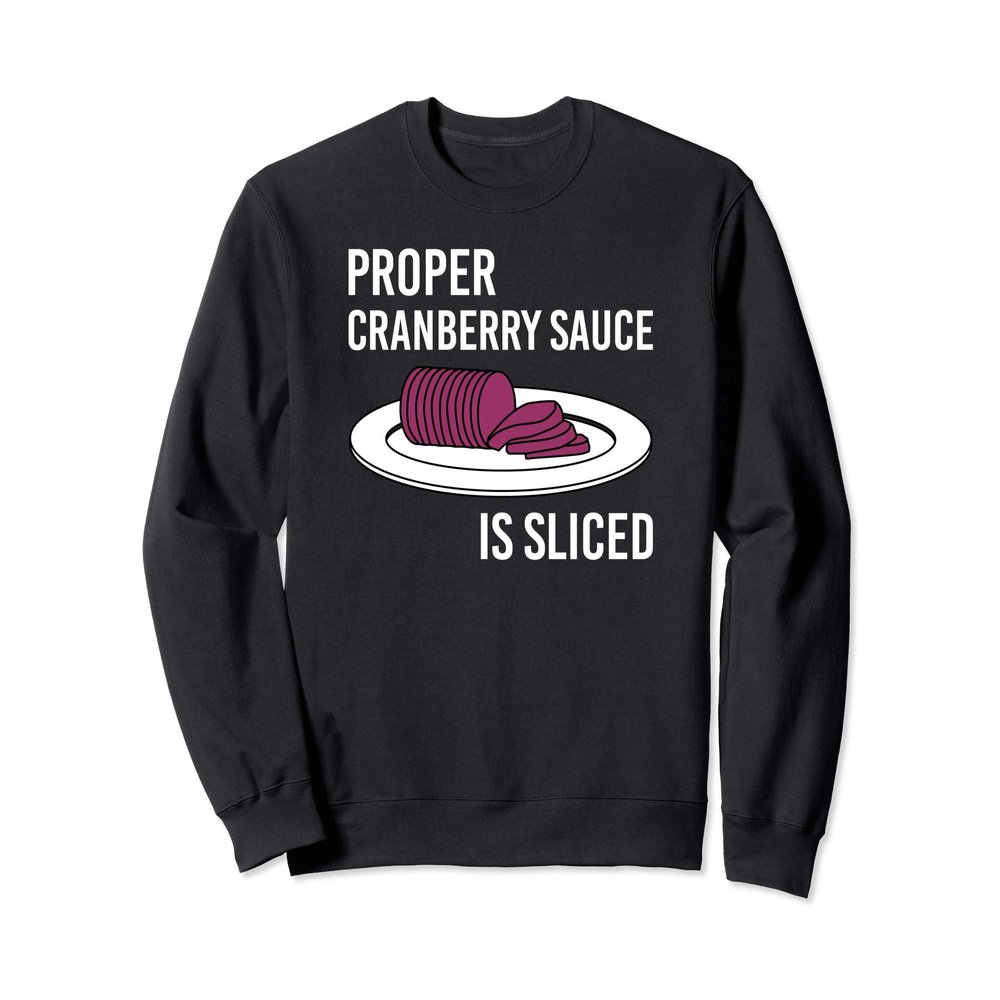 Canned Cranberry Sauce is Right Jellied and Sliced Sweatshirt
