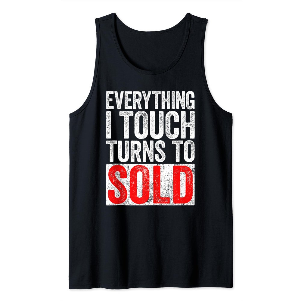 Everything I Touch Turns To Sold T-Shirt Realtor Shirt Tank Top