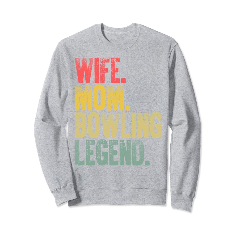 Mother Women Funny Gift T-Shirt Wife Mom Bowling Legend Sweatshirt