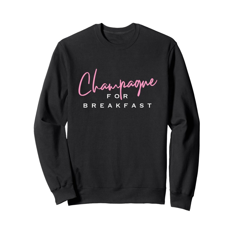 Champagne for Breakfast Sweatshirt
