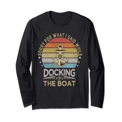 Sorry For What I Said While Docking The Boat, Retro Vintage Long Sleeve T-Shirt