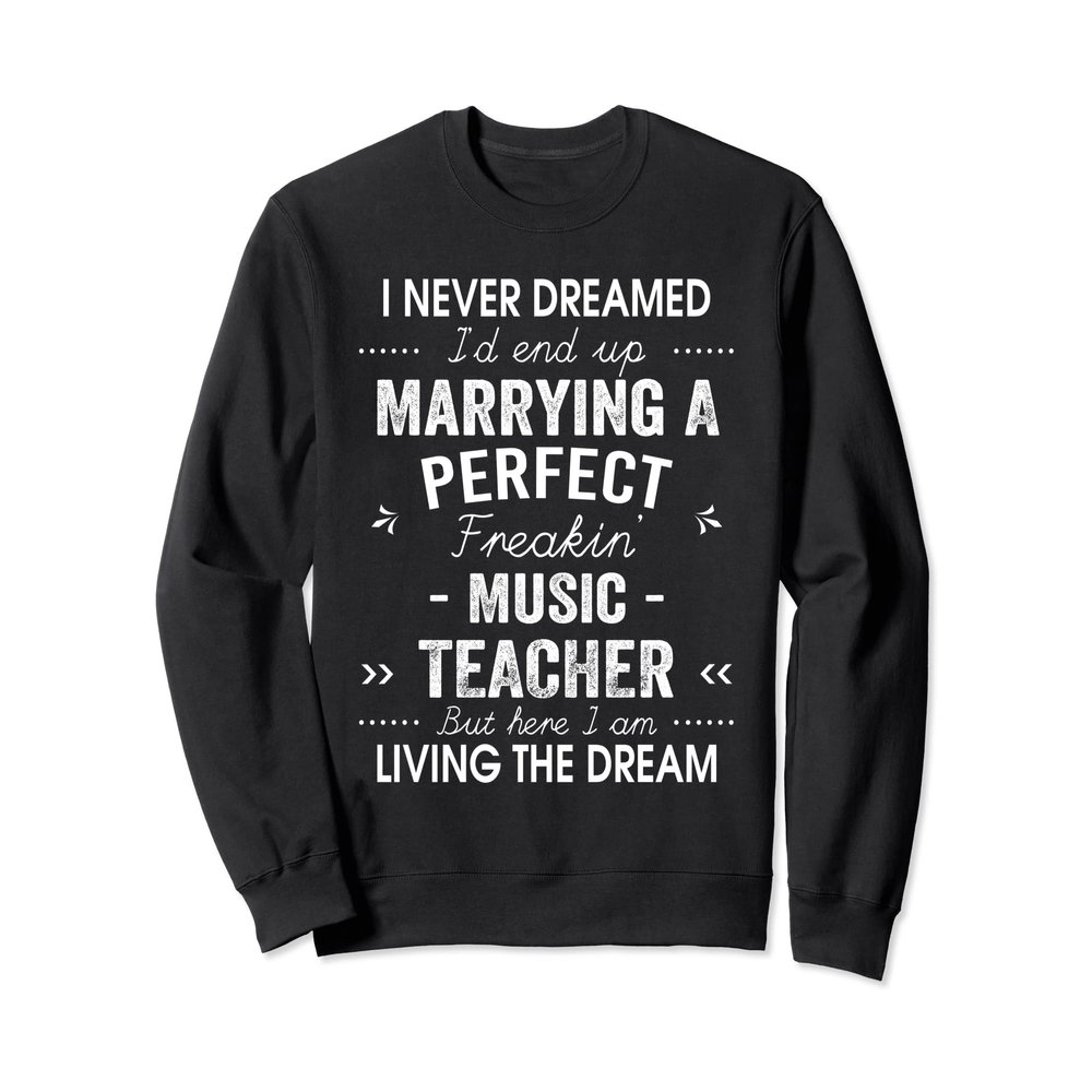 Music Teacher Christmas Xmas Never Dreamed Marrying Sweatshirt