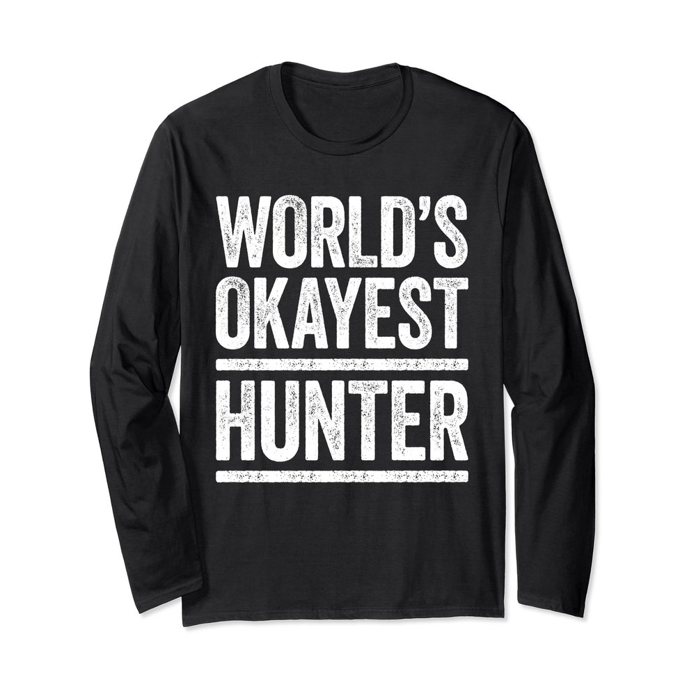 World's Okayest Hunter T-Shirt Best Hunter Ever Shirt Long Sleeve T-Shirt