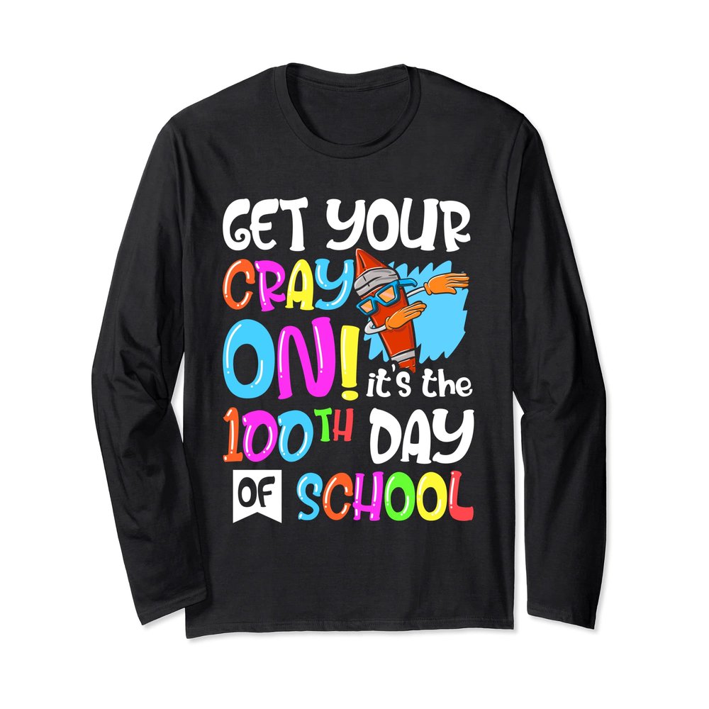 100th Day of School Get Your Cray On Funny Teacher Long Sleeve T-Shirt