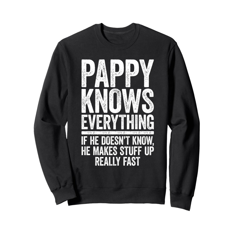Pappy Knows Everything Shirt Men Funny Grandpa Fathers Day Sweatshirt