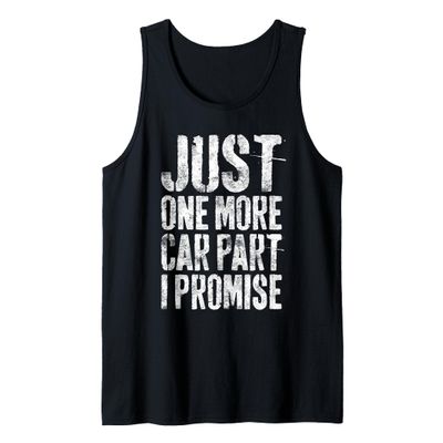 Just One More Car Part I Promise Shirt Men Car Guy Mechanic Tank Top