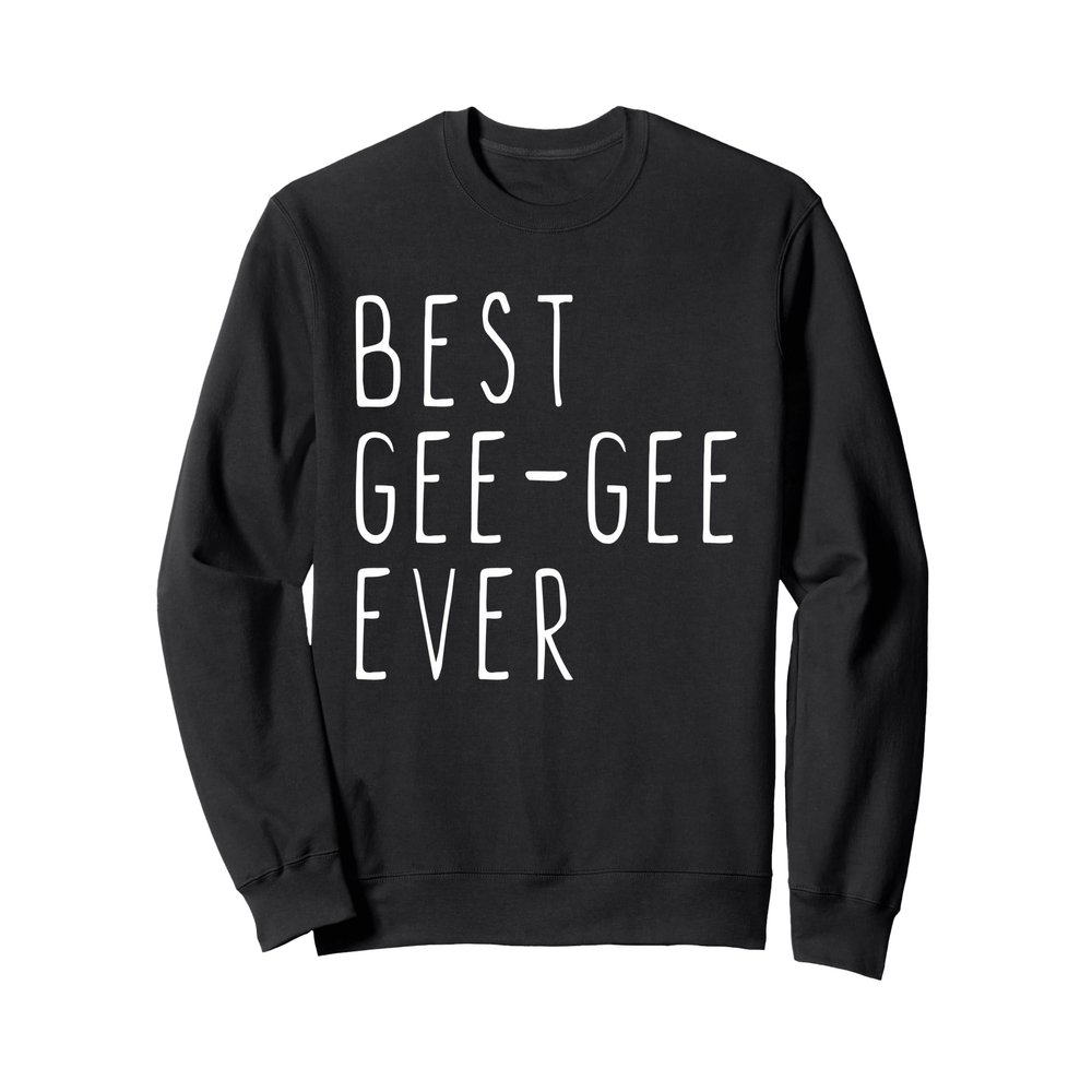 Best Gee-Gee Ever Family Cool GeeGee Sweatshirt