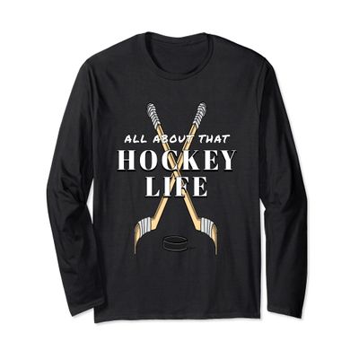 Ice Hockey Players ALL ABOUT THAT HOCKEY LIFE Long Sleeve T-Shirt