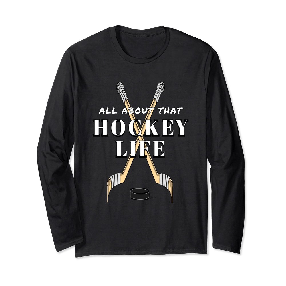 Ice Hockey Players ALL ABOUT THAT HOCKEY LIFE Long Sleeve T-Shirt