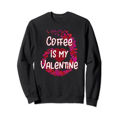 Coffee Is My Valentine Sweatshirt