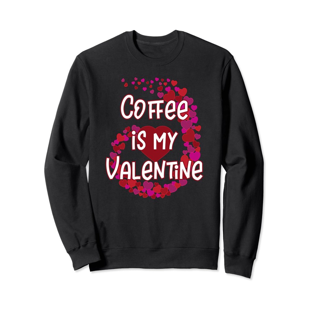 Coffee Is My Valentine Sweatshirt