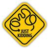 Zirni Maze Just Kidding Warning Sign Funny Sticker Decal Design