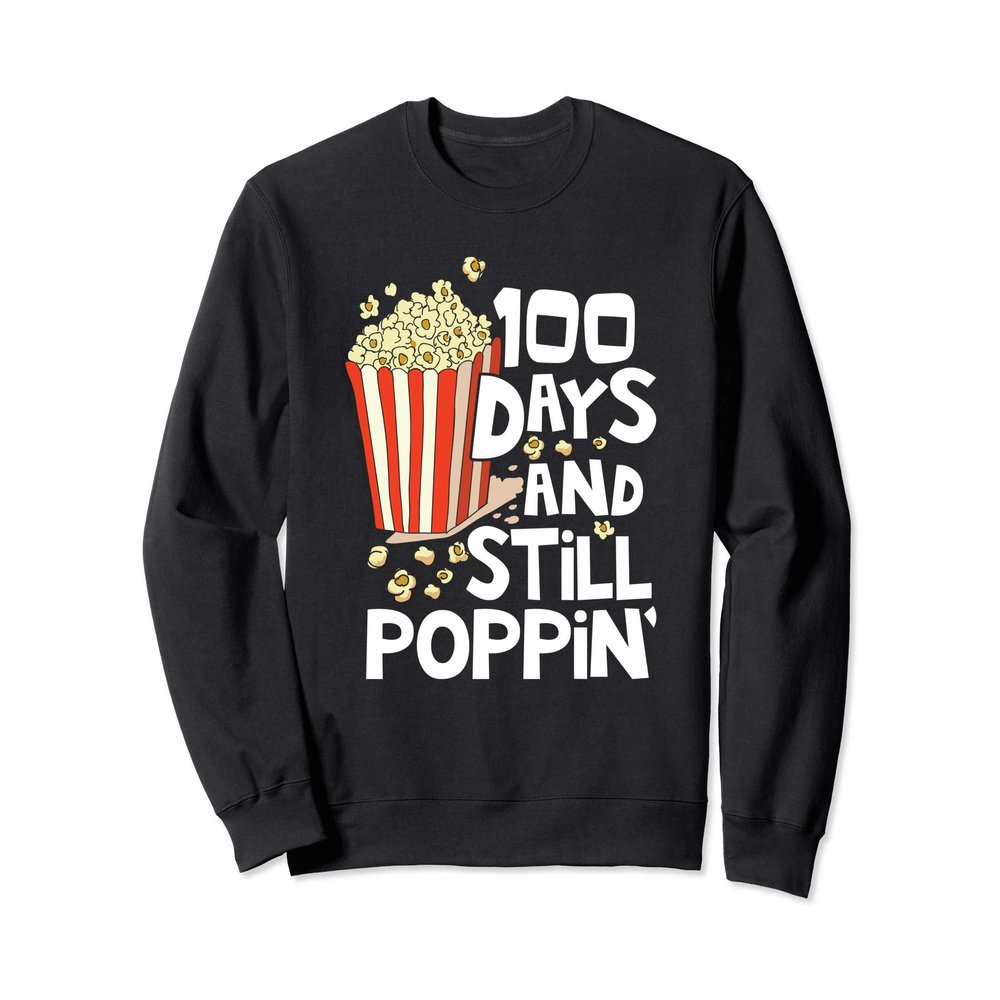 100th Day Of School Funny Popcorn 100 Days And Still Poppin Sweatshirt