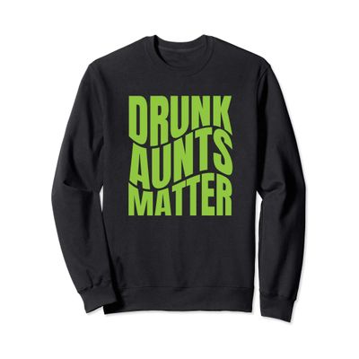 Drunk Aunts Matter St Patricks Day Funny For Her Sweatshirt