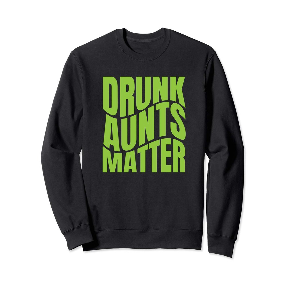 Drunk Aunts Matter St Patricks Day Funny For Her Sweatshirt