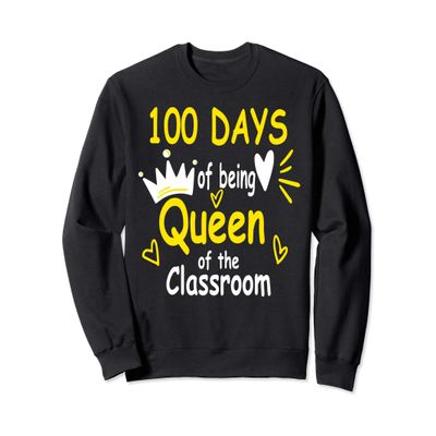 100 Days Of School Being Queen Of Classroom Women Teachers Sweatshirt