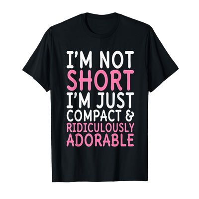 I'm Not Short I'm Just Compact Ridiculously Adorable T-Shirt