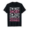 I'm Not Short I'm Just Compact Ridiculously Adorable T-Shirt view 1