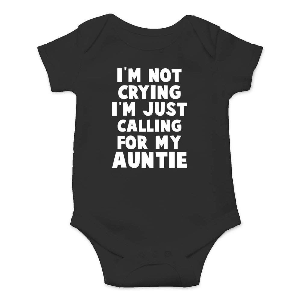 I'm Not Crying I'm Just Calling My Auntie - Funny Baby Essentials Bodysuit - Baby Boy Clothes (Newborn, Black)