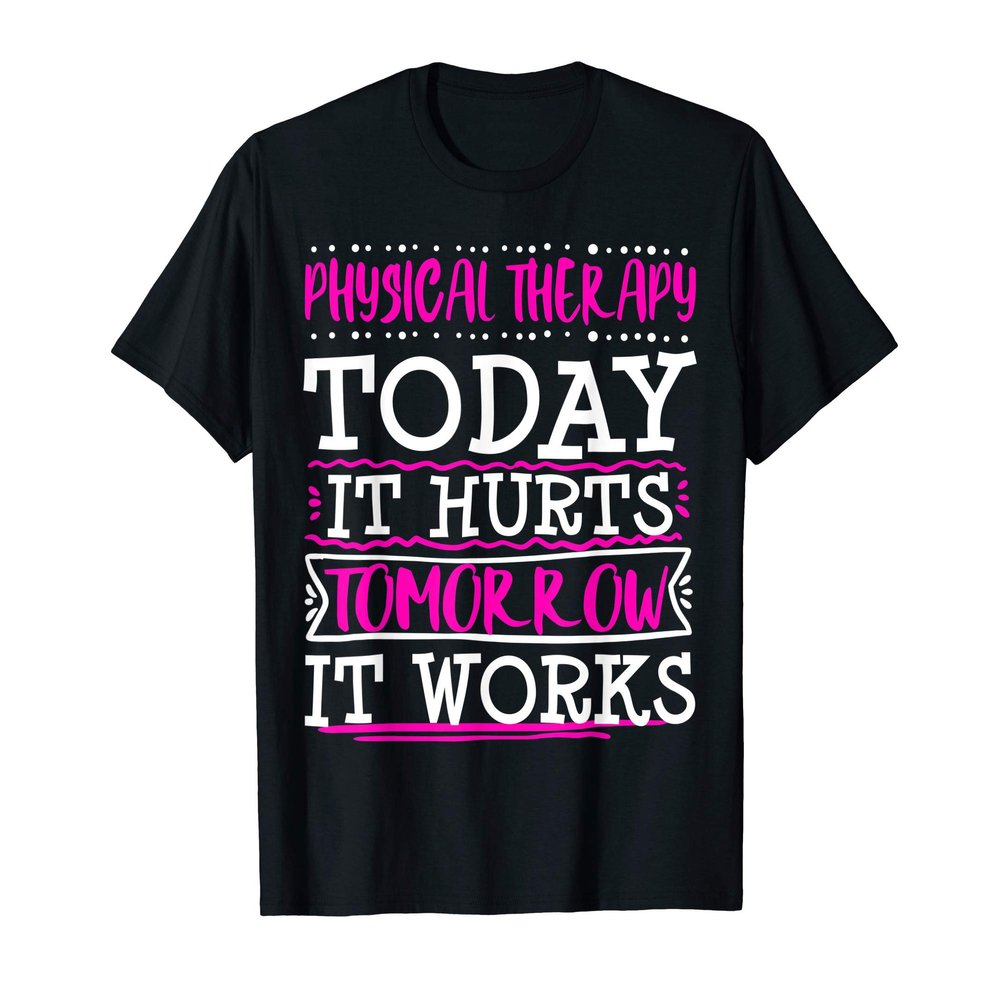 Physical Therapist Therapy Assistant Today Hurts Graduation T-Shirt