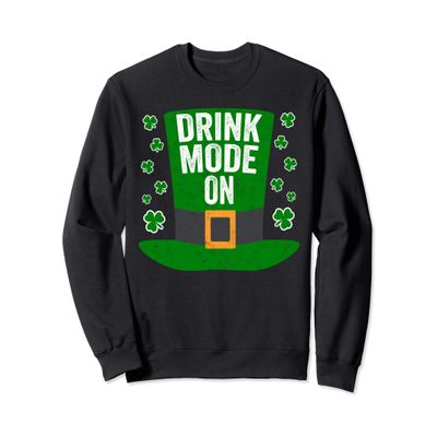 Saint Patricks Day Funny Gift Drink Mode On Sweatshirt