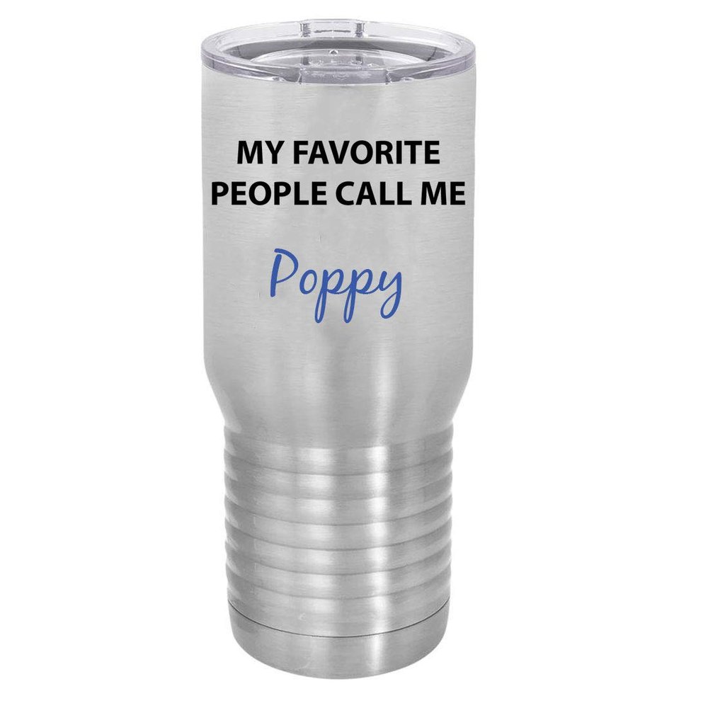 My Favorite People Call Me Poppy Silver Stainless Steel Vacuum Insulated 20 Oz Travel Tumbler Coffee Mug with Clear Lid, Silver